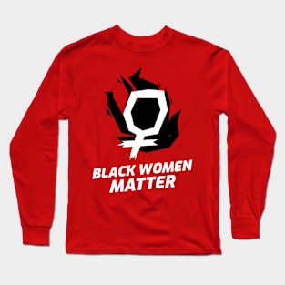 Black Women Matter BLM Black Lives Matter Activism Feminism Long Sleeve T-Shirt